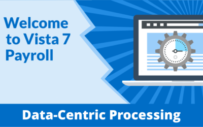 Welcome to Vista 7 Payroll – Data-Centric Processing