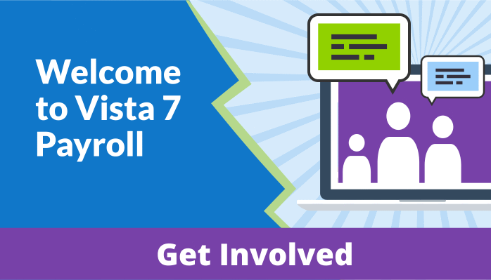 Welcome to Vista 7 Payroll – Get Involved