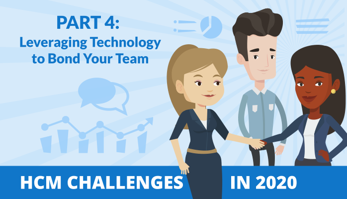 HCM Challenges in 2020: Leveraging Technology to Bond Your Team