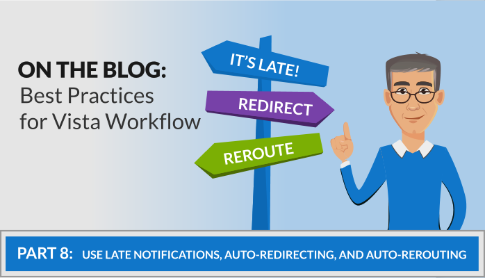 Workflow Best Practices: Use Late Notifications, Auto-Redirecting, and Auto-Rerouting