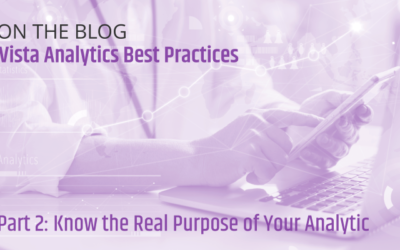 Vista Analytics Best Practices: Know the Real Purpose of Your Analytic
