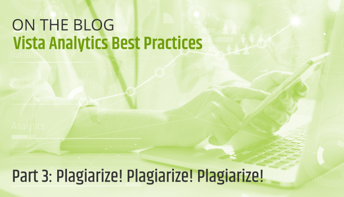 Vista Analytics Best Practices: Plagiarize! Plagiarize! Plagiarize!