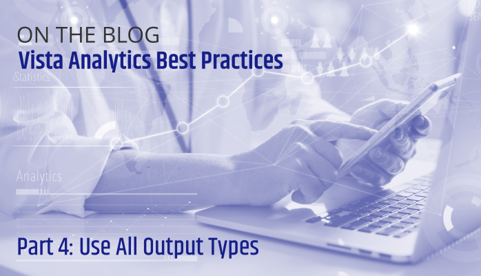 Vista Analytics Best Practices: Use All Output Types
