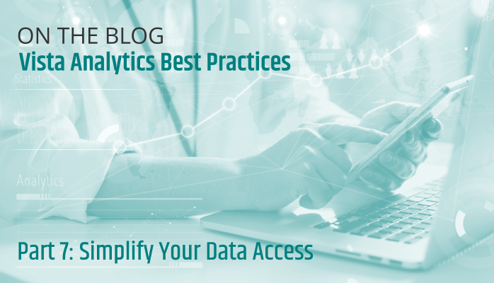 Vista Analytics Best Practices: Simplify Your Data Access