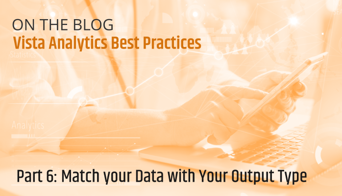 Vista Analytics Best Practices: Match Your Data with Your Analytic Output Type