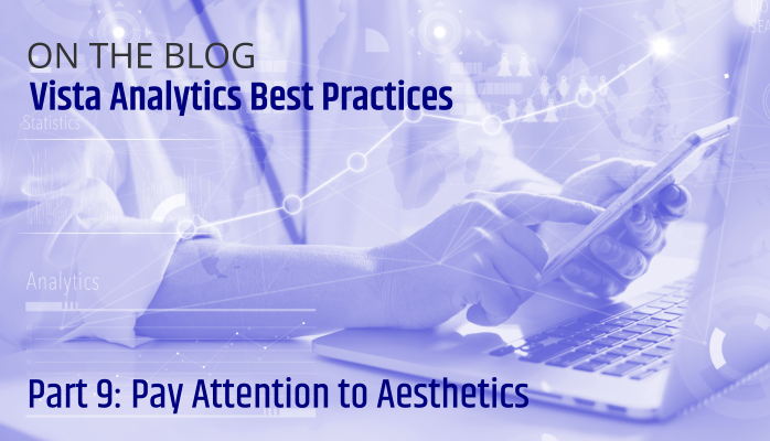 Vista Analytics Best Practices: Pay Attention to Aesthetics