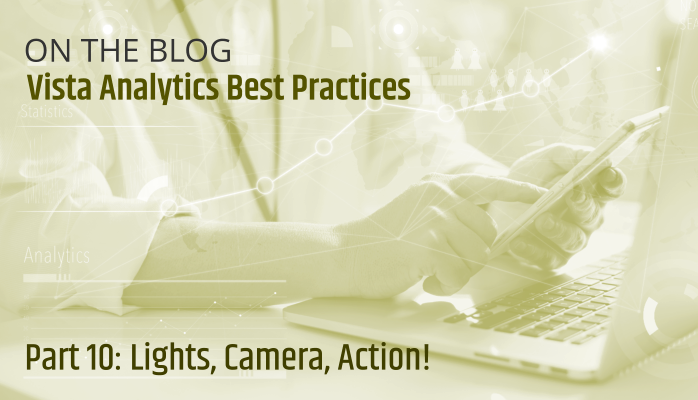 Vista Analytics Best Practices: Lights, Camera, Action!